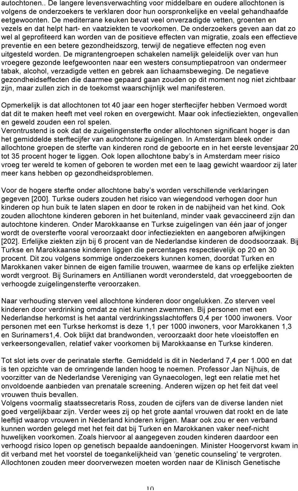 De onderzoekers geven aan dat zo wel al geprofiteerd kan worden van de positieve effecten van migratie, zoals een effectieve preventie en een betere gezondheidszorg, terwijl de negatieve effecten nog