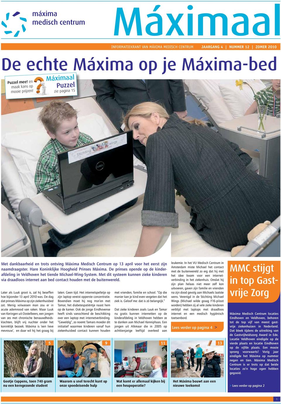 De prinses opende op de kinderafdeling in Veldhoven het tiende Michael-Wing-System. Met dit systeem kunnen zieke kinderen via draadloos internet aan bed contact houden met de buitenwereld.