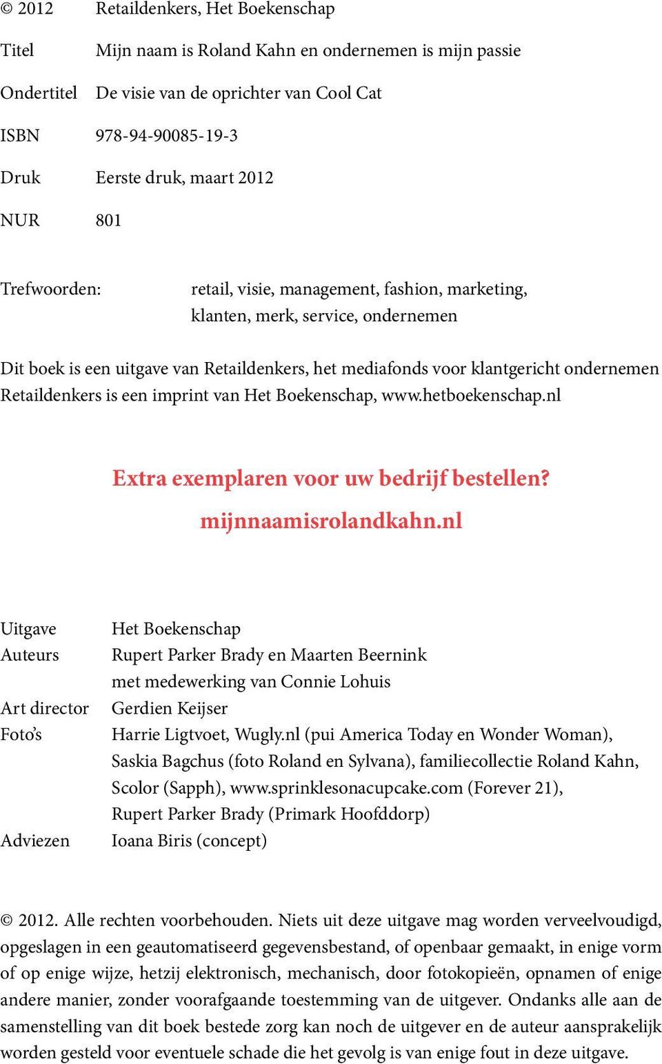 Retaildenkers is een imprint van Het Boekenschap, www.hetboekenschap.nl Extra exemplaren voor uw bedrijf bestellen? mijnnaamisrolandkahn.