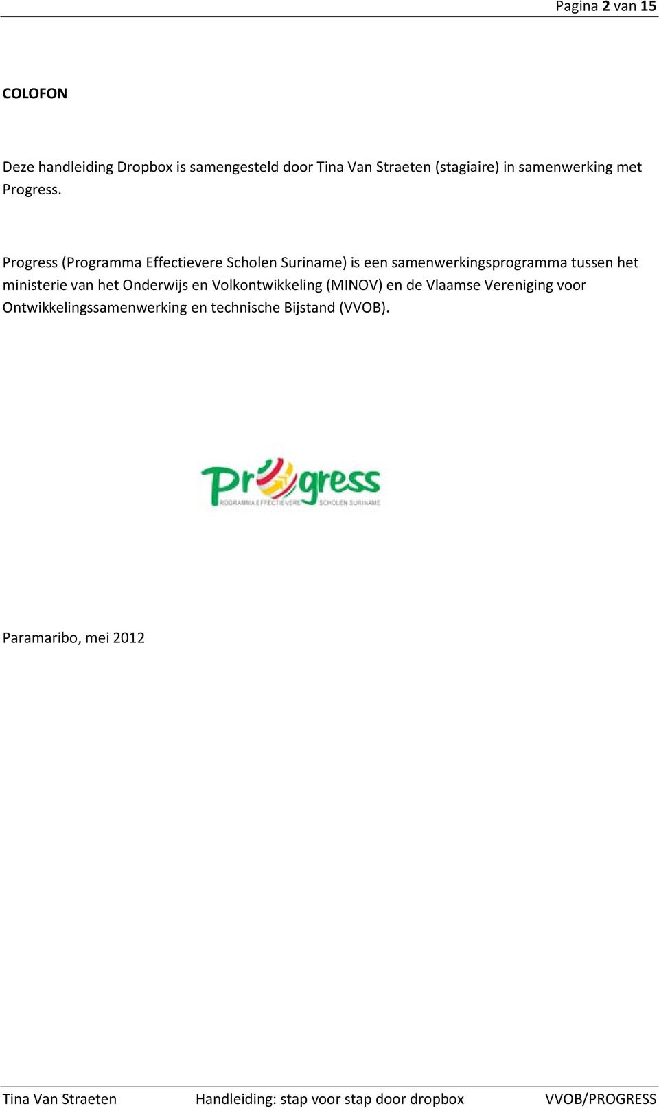 Progress (Programma Effectievere Scholen Suriname) is een samenwerkingsprogramma tussen het