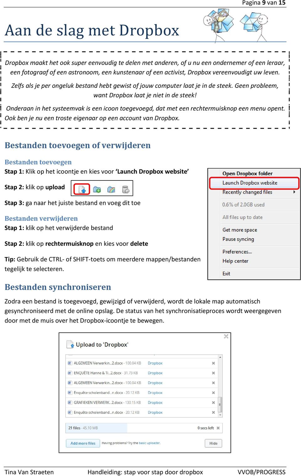 Onderaan in het systeemvak is een icoon toegevoegd, dat met een rechtermuisknop een menu opent. Ook ben je nu een troste eigenaar op een account van Dropbox.