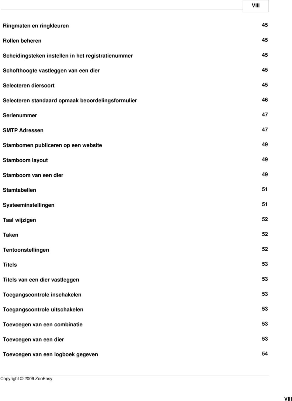 Stamboom van een dier 49 Stamtabellen 51 Systeeminstellingen 51 Taal wijzigen 52 Taken 52 Tentoonstellingen 52 Titels 53 Titels van een dier vastleggen 53