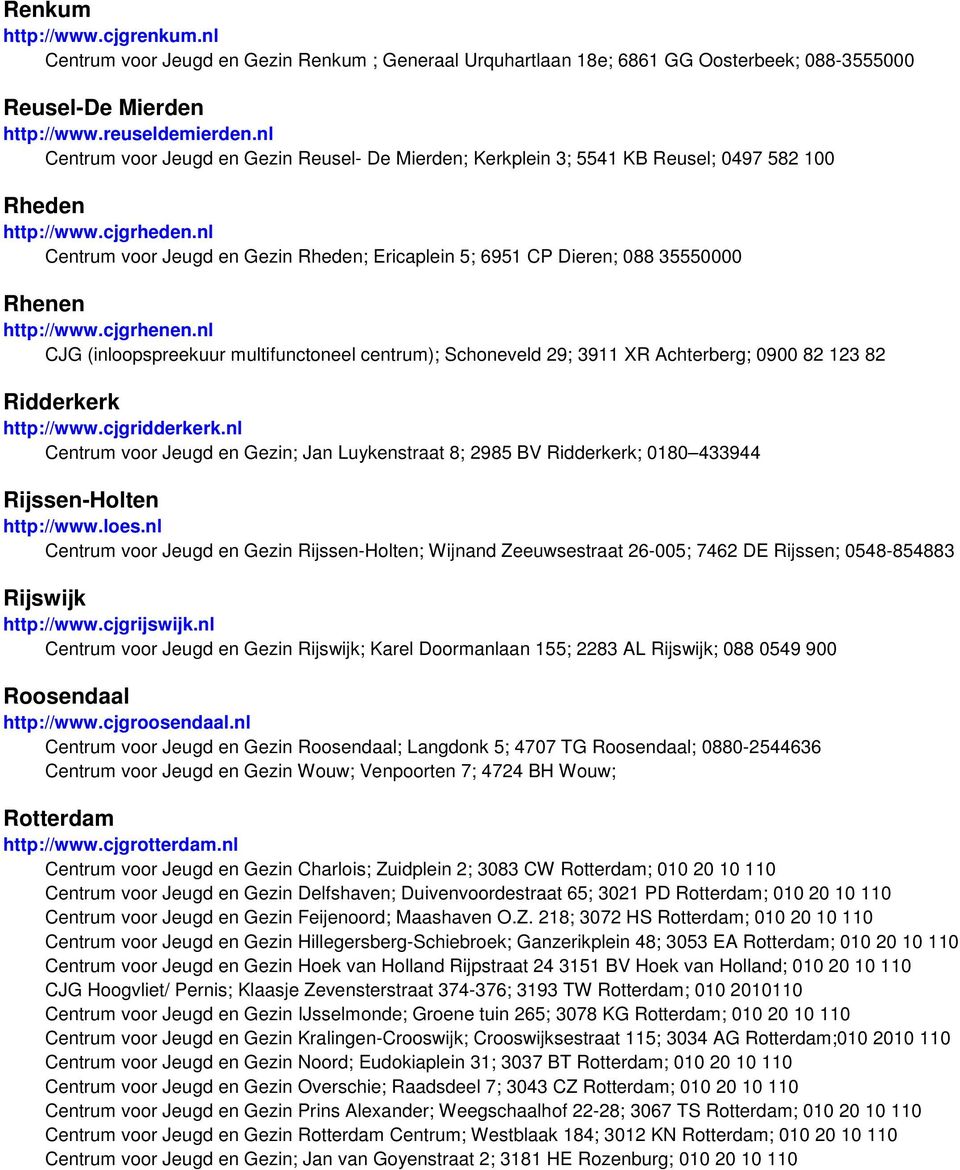 nl Centrum voor Jeugd en Gezin Rheden; Ericaplein 5; 6951 CP Dieren; 088 35550000 Rhenen http://www.cjgrhenen.