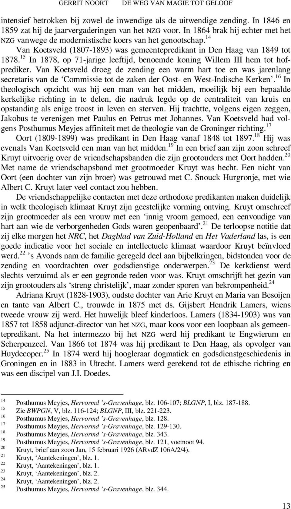 15 In 1878, op 71-jarige leeftijd, benoemde koning Willem III hem tot hofprediker.