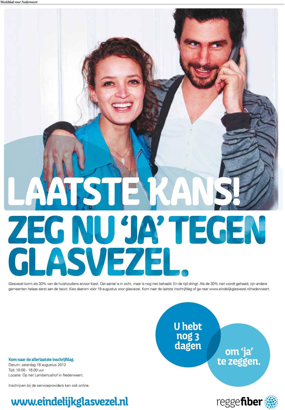 Kies daarom vóór 19 augustus voor glasvezel. Kom naar de laatste inschrijfdag of ga naar www.eindelijkglasvezel.nl/nederweert.