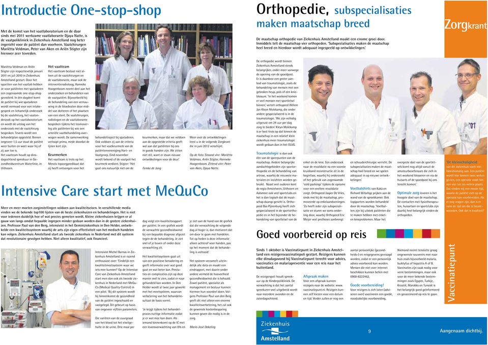 Orthopedie, subspecialisaties maken maatschap breed De maatschap orthopedie van Ziekenhuis Amstelland maakt een enome groei door. Inmiddels telt de maatschap vier orthopeden.