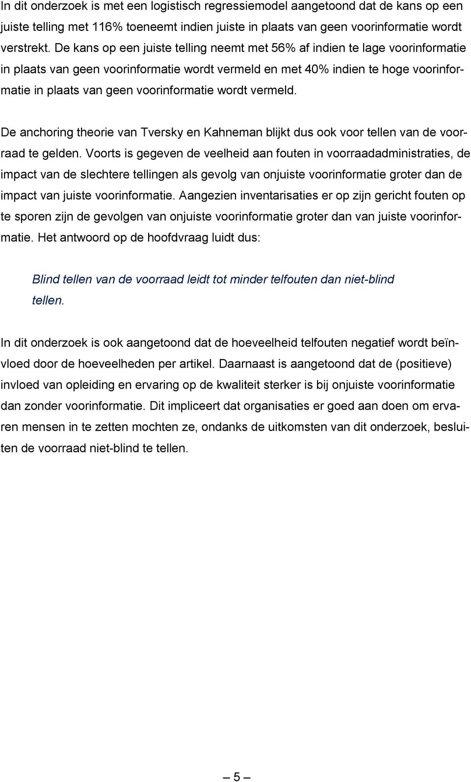 wordt vermeld. De anchoring theorie van Tversky en Kahneman blijkt dus ook voor tellen van de voorraad te gelden.