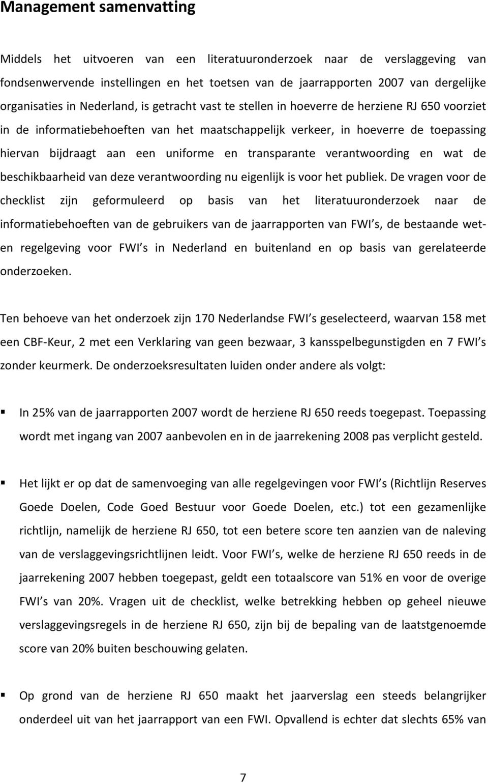 uniforme en transparante verantwoording en wat de beschikbaarheid van deze verantwoording nu eigenlijk is voor het publiek.