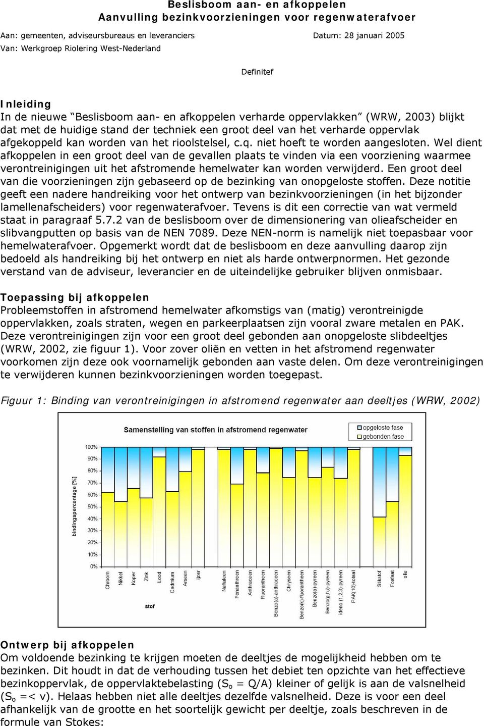 worden van het rioolstelsel, c.q. niet hoeft te worden aangesloten.