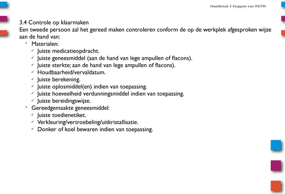 medicatieopdracht. Juiste geneesmiddel (aan de hand van lege ampullen of flacons). Juiste sterkte; aan de hand van lege ampullen of flacons).