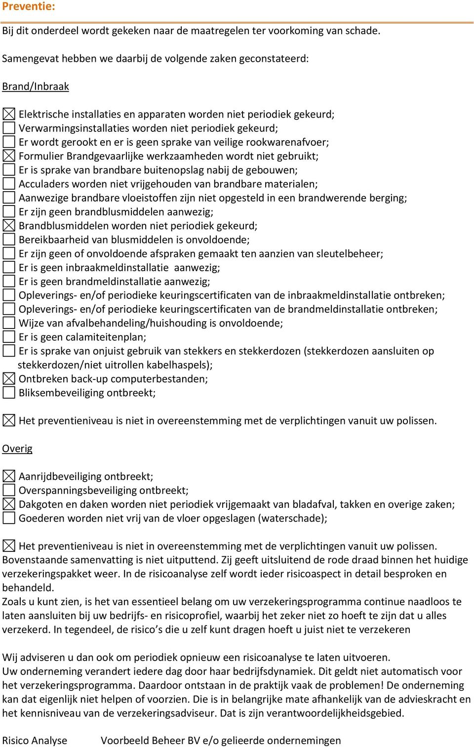 Er wordt gerookt en er is geen sprake van veilige rookwarenafvoer; Formulier Brandgevaarlijke werkzaamheden wordt niet gebruikt; Er is sprake van brandbare buitenopslag nabij de gebouwen; Acculaders