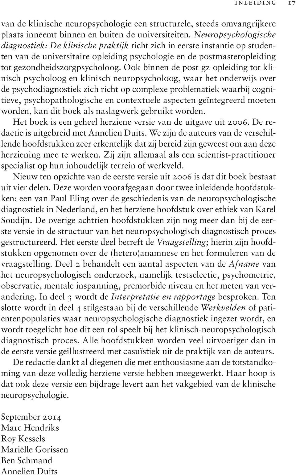 Ook binnen de post-gz-opleiding tot klinisch psycholoog en klinisch neuropsycholoog, waar het onderwijs over de psychodiagnostiek zich richt op complexe problematiek waarbij cognitieve,