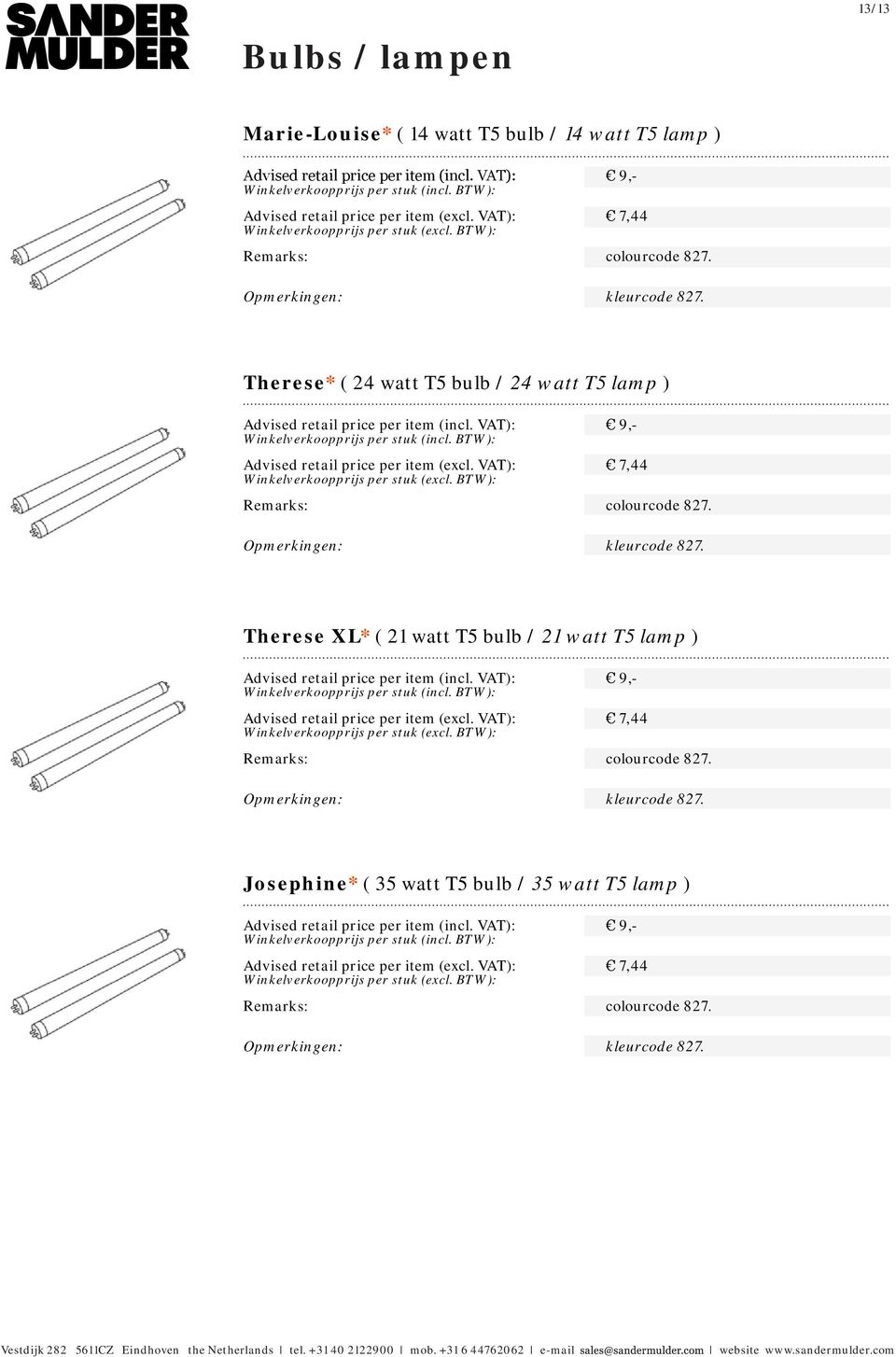 VAT): 7,44 colourcode 827. kleurcode 827. Therese XL* ( 21 watt T5 bulb / 21 watt T5 lamp ) Advised retail price per item (incl. VAT): 9,- Advised retail price per item (excl.