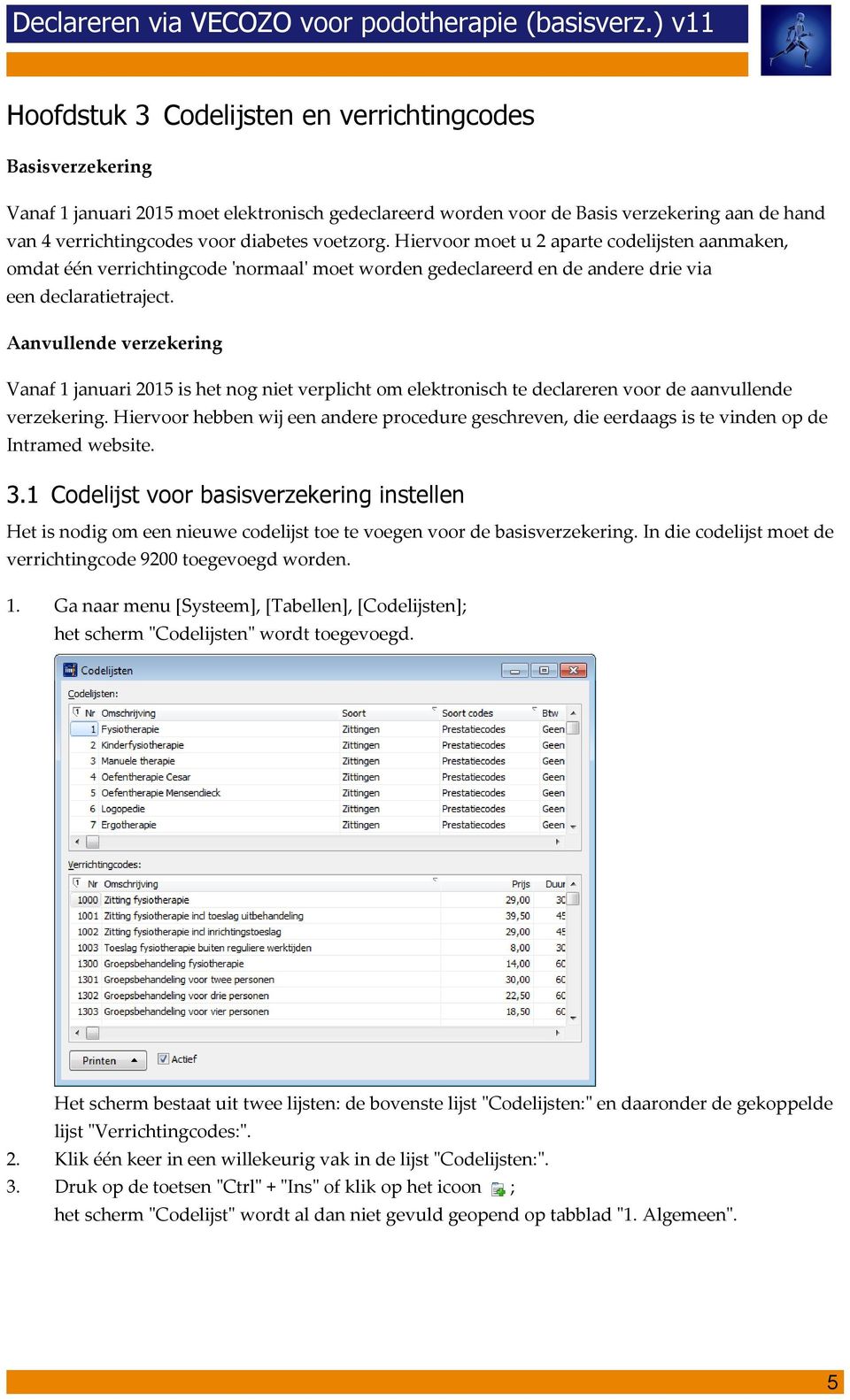 Aanvullende verzekering Vanaf 1 januari 2015 is het nog niet verplicht om elektronisch te declareren voor de aanvullende verzekering.