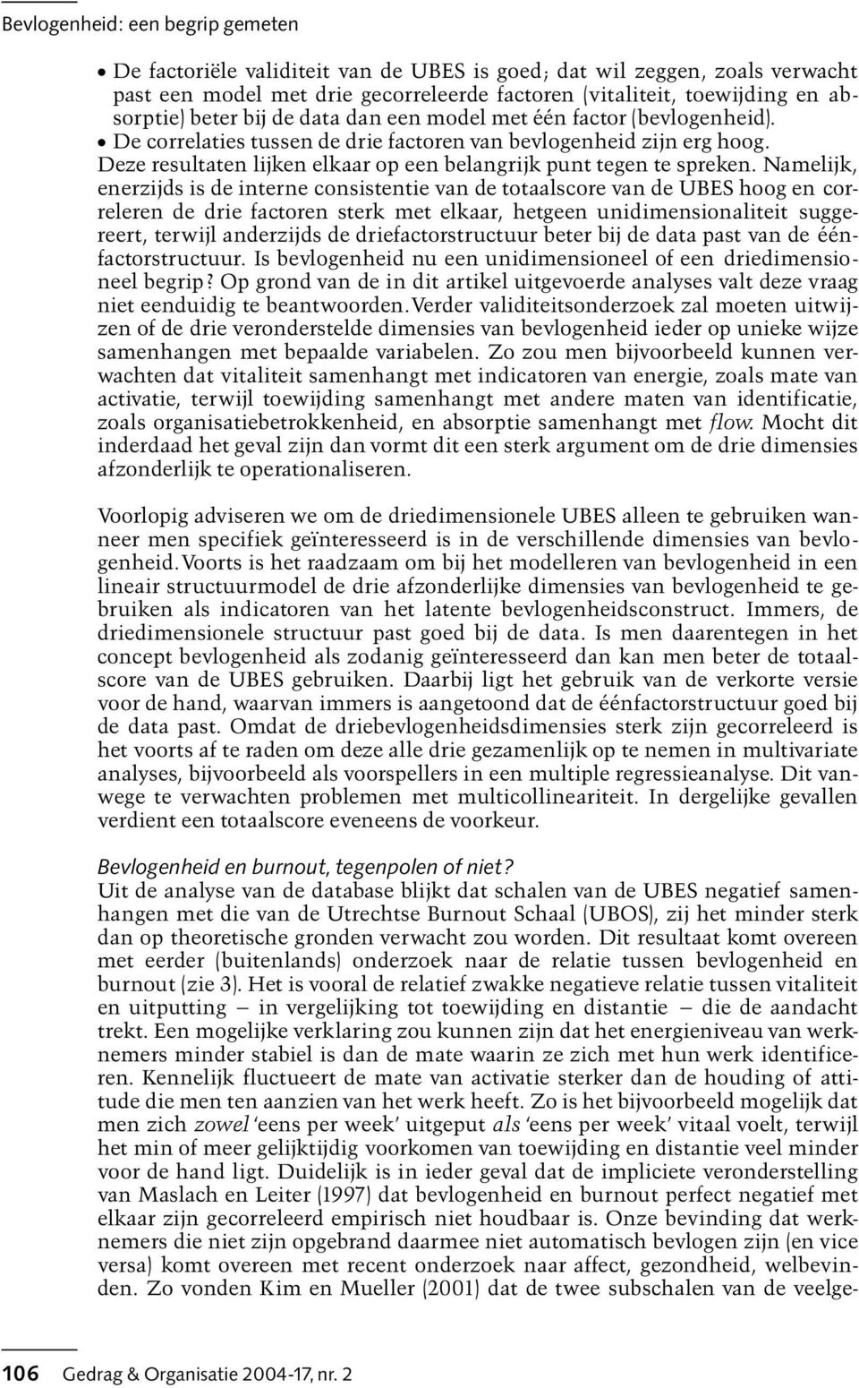 Namelijk, enerzijds is de interne consistentie van de totaalscore van de UBES hoog en correleren de drie factoren sterk met elkaar, hetgeen unidimensionaliteit suggereert, terwijl anderzijds de