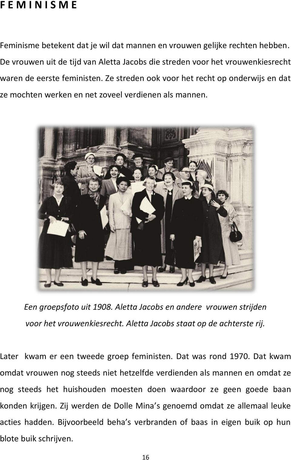 Aletta Jacobs staat op de achterste rij. Later kwam er een tweede groep feministen. Dat was rond 1970.