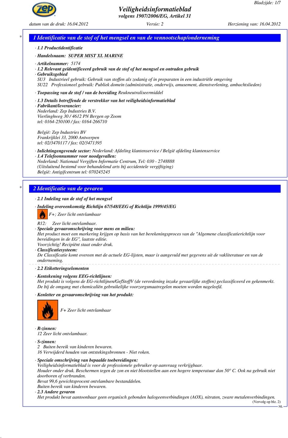 SU22 Professioneel gebruik: Publiek domein (administratie, onderwijs, amusement, dienstverlening, ambachtslieden) Toepassing van de stof / van de bereiding Reukneutraliseermiddel 1.