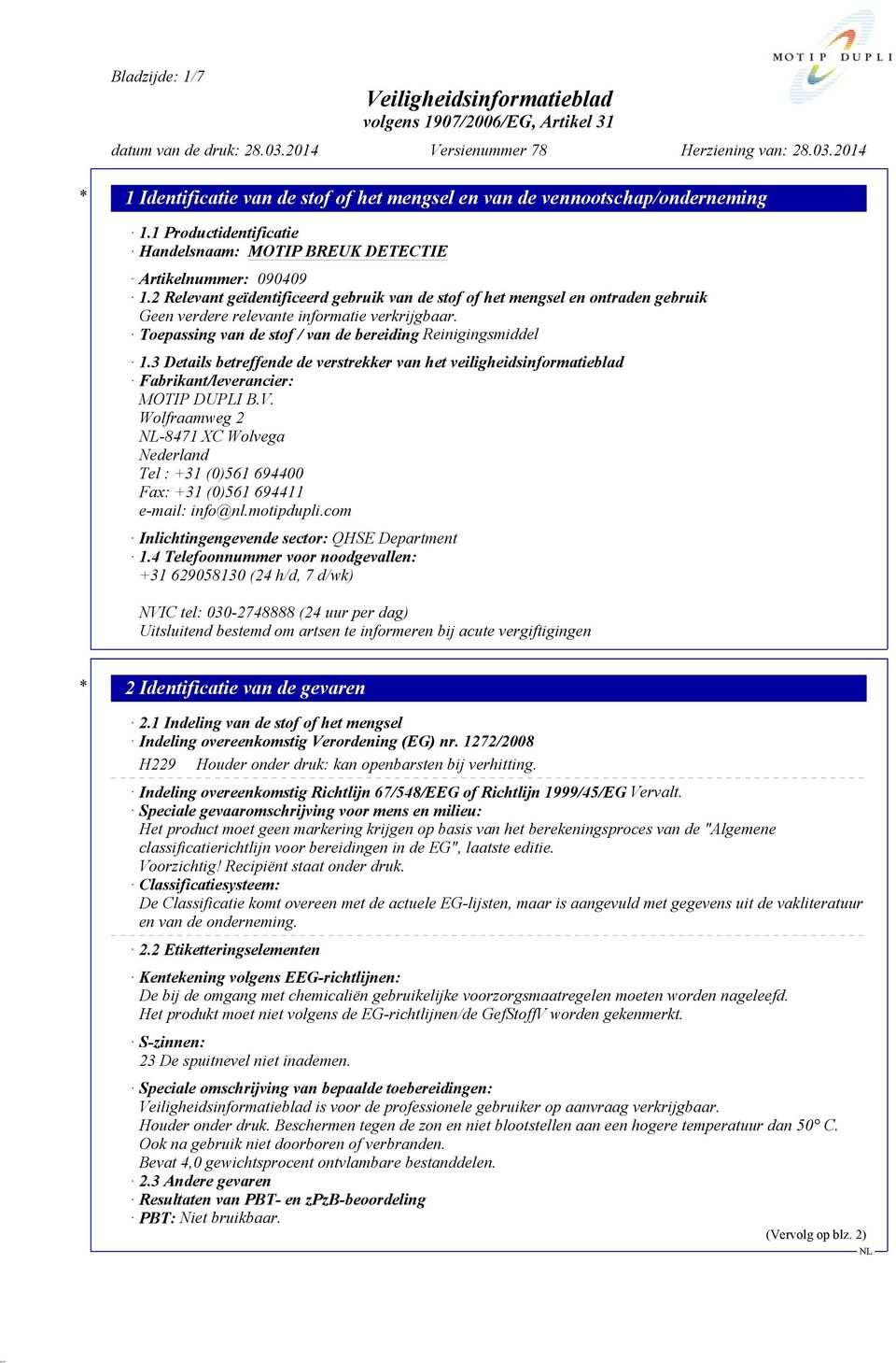 3 Details betreffende de verstrekker van het veiligheidsinformatieblad Fabrikant/leverancier: MOTIP DUPLI B.V.