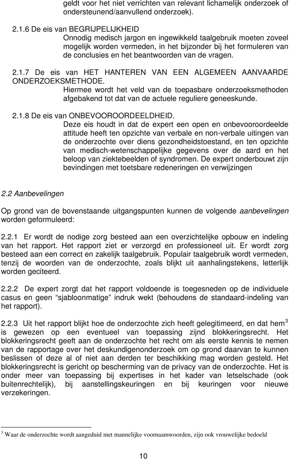 de vragen. 2.1.7 De eis van HET HANTEREN VAN EEN ALGEMEEN AANVAARDE ONDERZOEKSMETHODE.