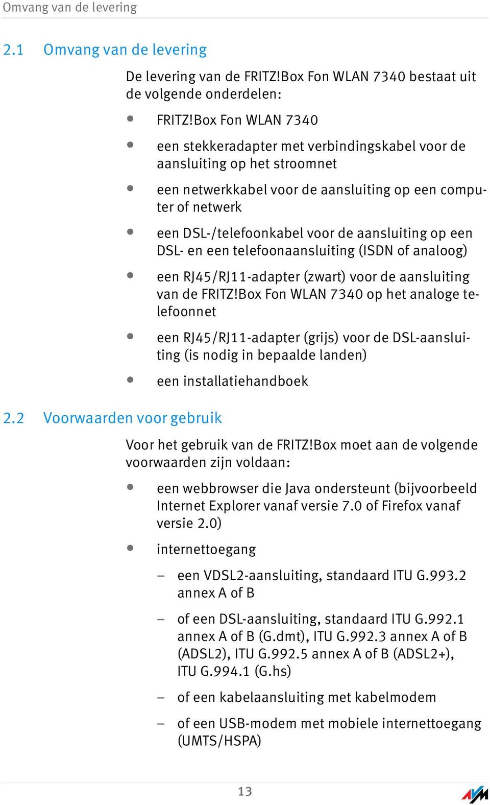 aansluiting op een DSL- en een telefoonaansluiting (ISDN of analoog) een RJ45/RJ11-adapter (zwart) voor de aansluiting van de FRITZ!