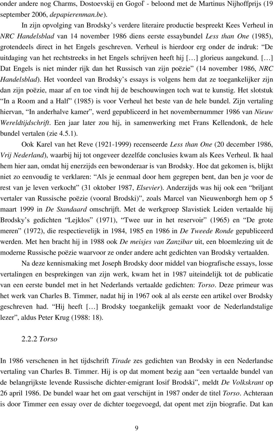 Engels geschreven. Verheul is hierdoor erg onder de indruk: De uitdaging van het rechtstreeks in het Engels schrijven heeft hij [ ] glorieus aangekund.