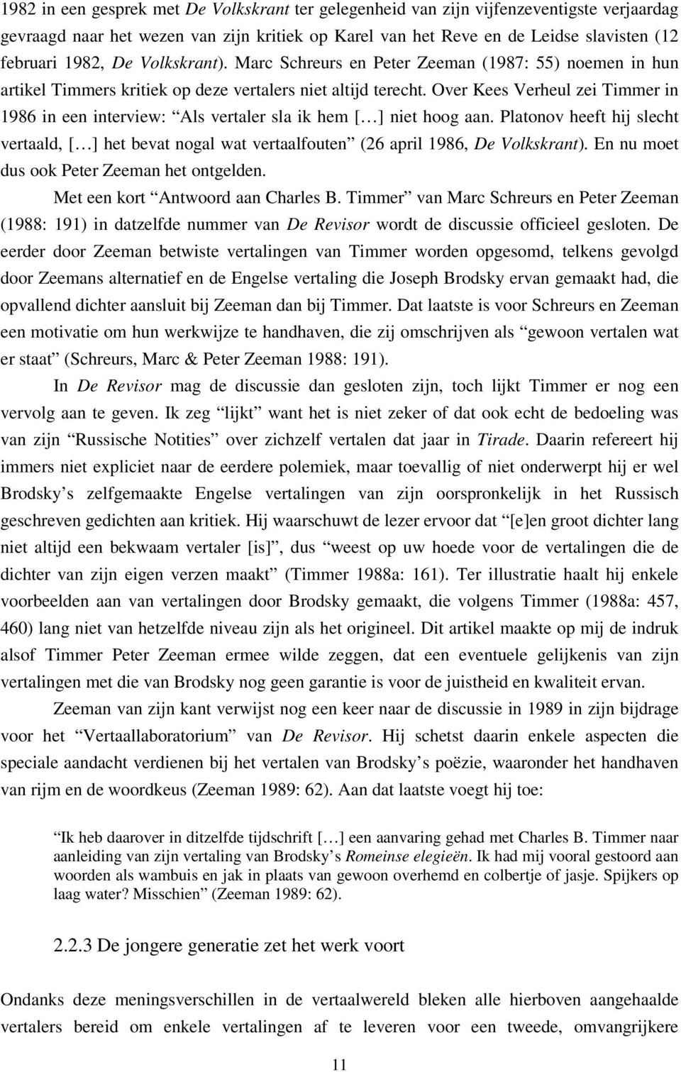 Over Kees Verheul zei Timmer in 1986 in een interview: Als vertaler sla ik hem [ ] niet hoog aan.