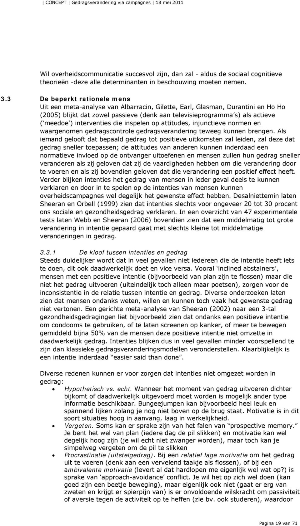 interventies die inspelen op attitudes, injunctieve normen en waargenomen gedragscontrole gedragsverandering teweeg kunnen brengen.