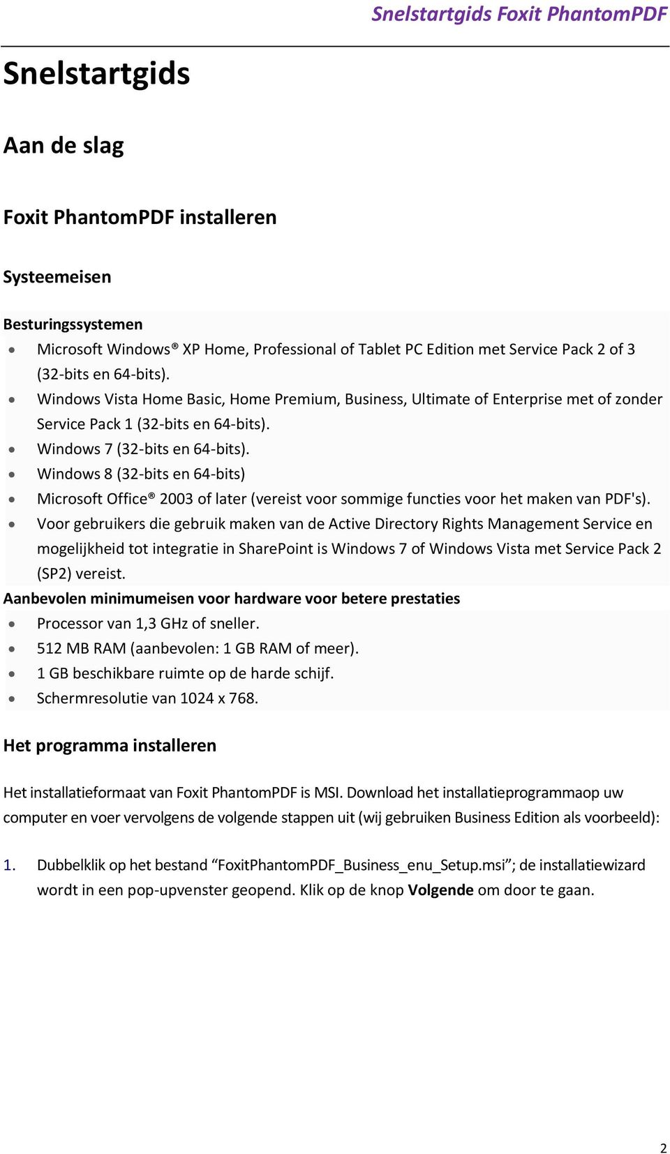 Windows 8 (32-bits en 64-bits) Microsoft Office 2003 of later (vereist voor sommige functies voor het maken van PDF's).