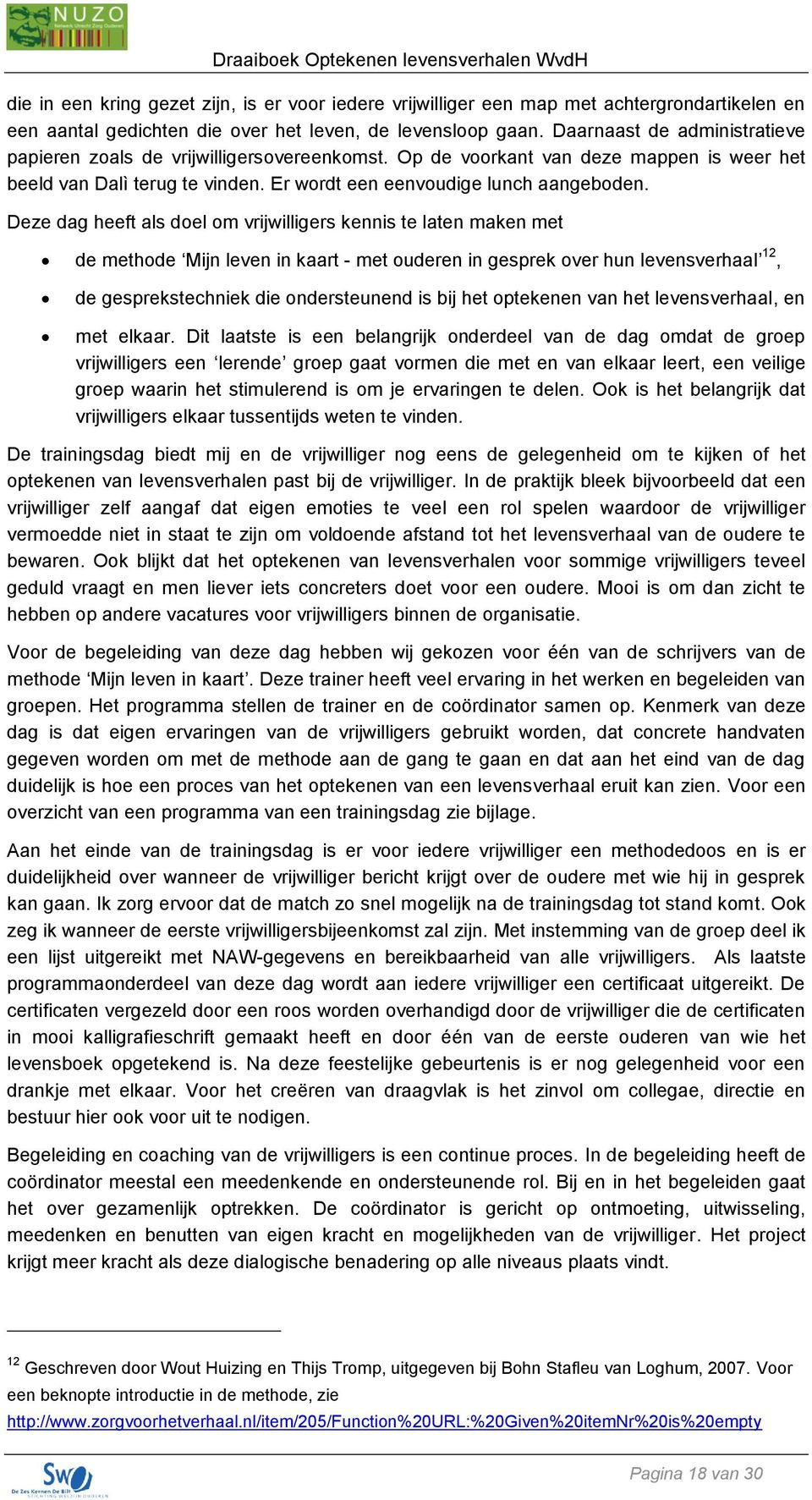 Deze dag heeft als doel om vrijwilligers kennis te laten maken met de methode Mijn leven in kaart - met ouderen in gesprek over hun levensverhaal 12, de gesprekstechniek die ondersteunend is bij het