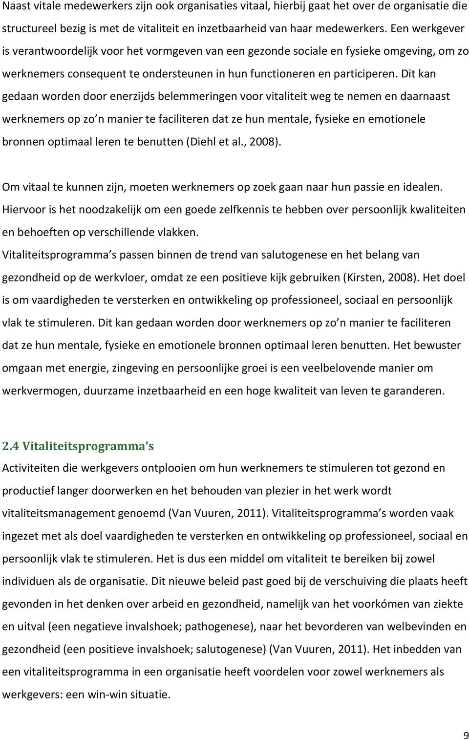 Dit kan gedaan worden door enerzijds belemmeringen voor vitaliteit weg te nemen en daarnaast werknemers op zo n manier te faciliteren dat ze hun mentale, fysieke en emotionele bronnen optimaal leren