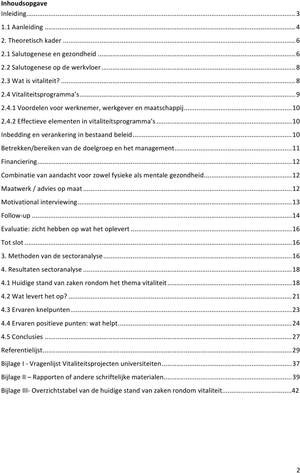 .. 10 Betrekken/bereiken van de doelgroep en het management... 11 Financiering... 12 Combinatie van aandacht voor zowel fysieke als mentale gezondheid... 12 Maatwerk / advies op maat.