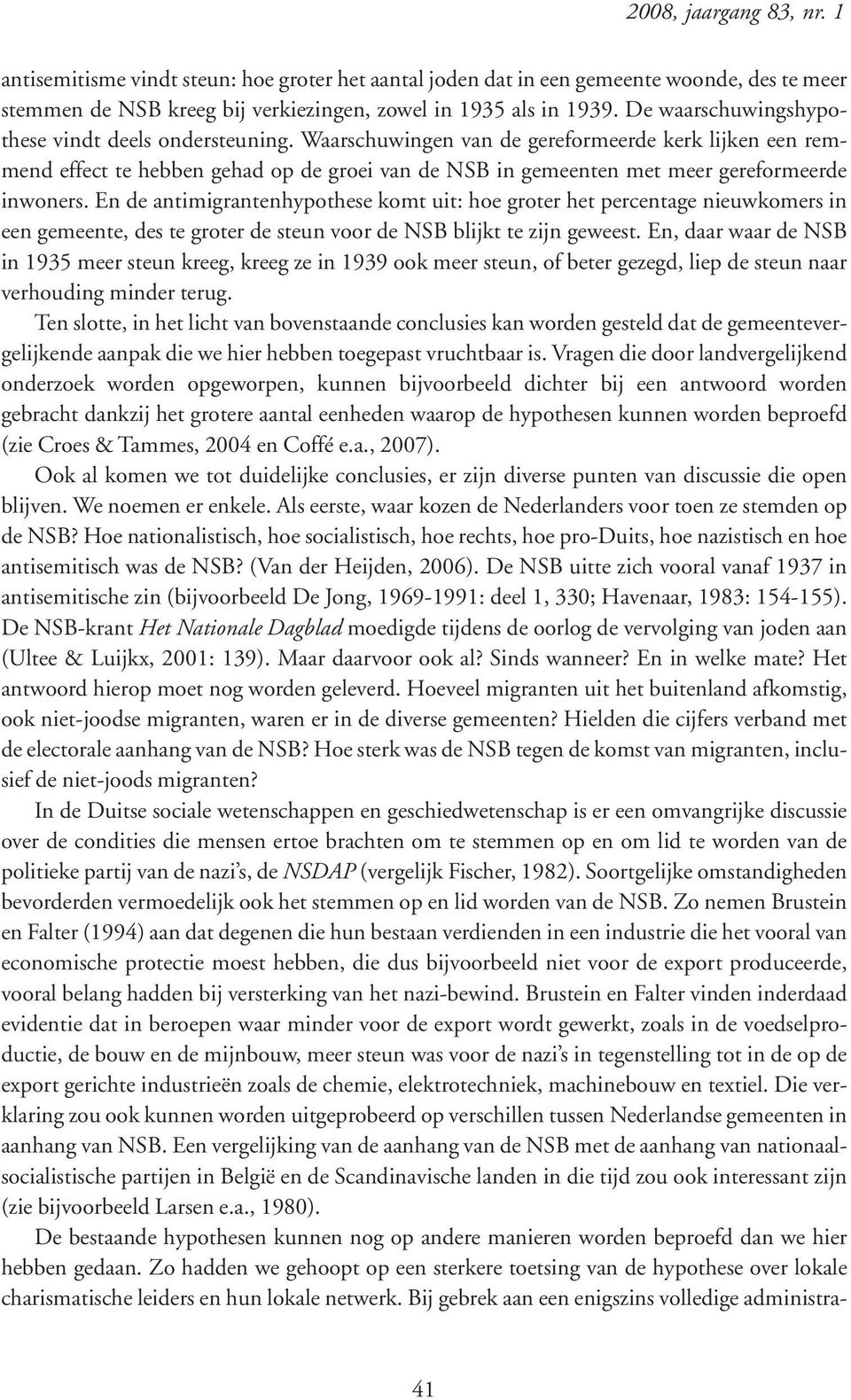 Waarschuwingen van de gereformeerde kerk lijken een remmend effect te hebben gehad op de groei van de NSB in gemeenten met meer gereformeerde inwoners.