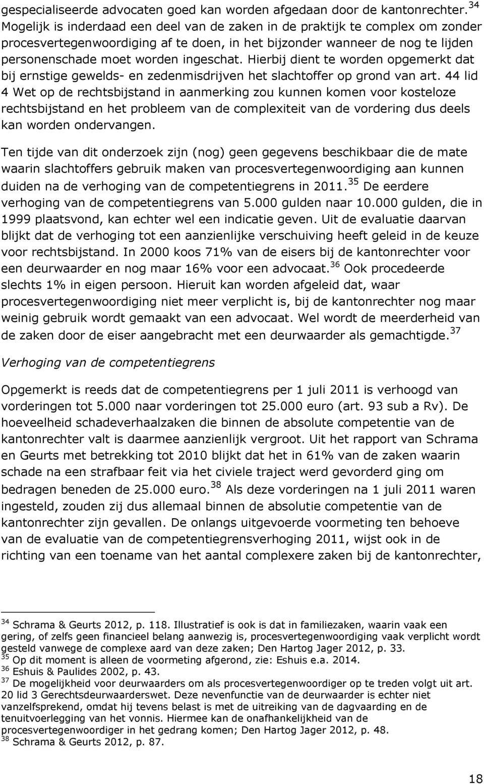 Hierbij dient te worden opgemerkt dat bij ernstige gewelds- en zedenmisdrijven het slachtoffer op grond van art.