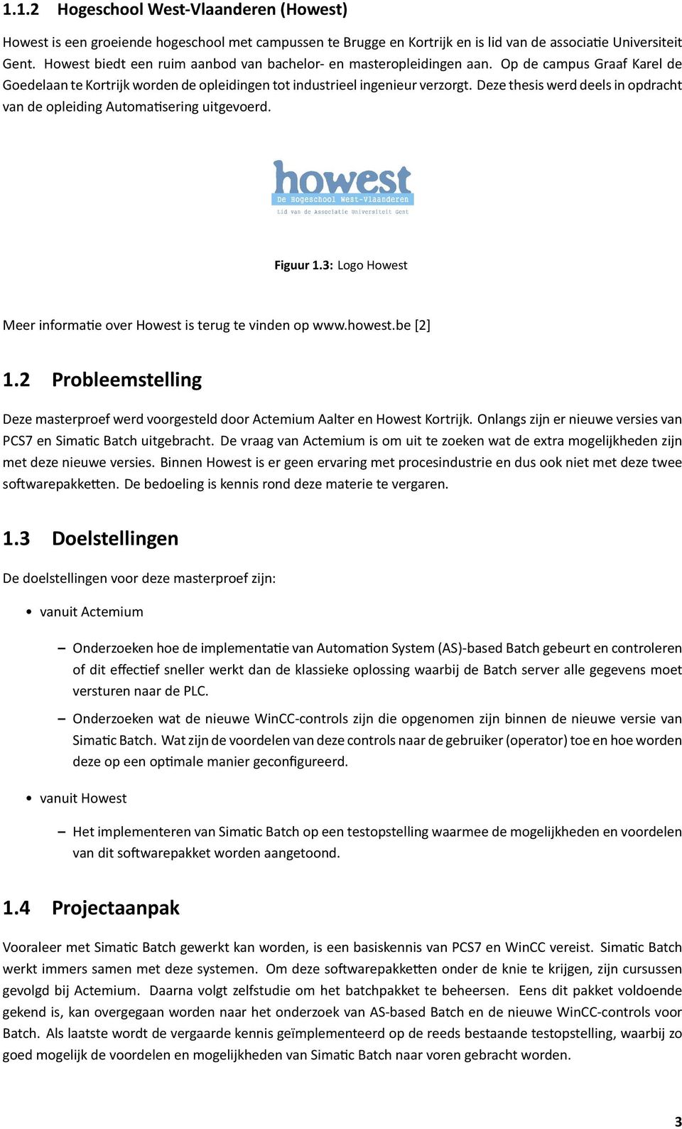 Deze thesis werd deels in opdracht van de opleiding Automa sering uitgevoerd. Figuur 1.3: Logo Howest Meer informa e over Howest is terug te vinden op www.howest.be [2] 1.