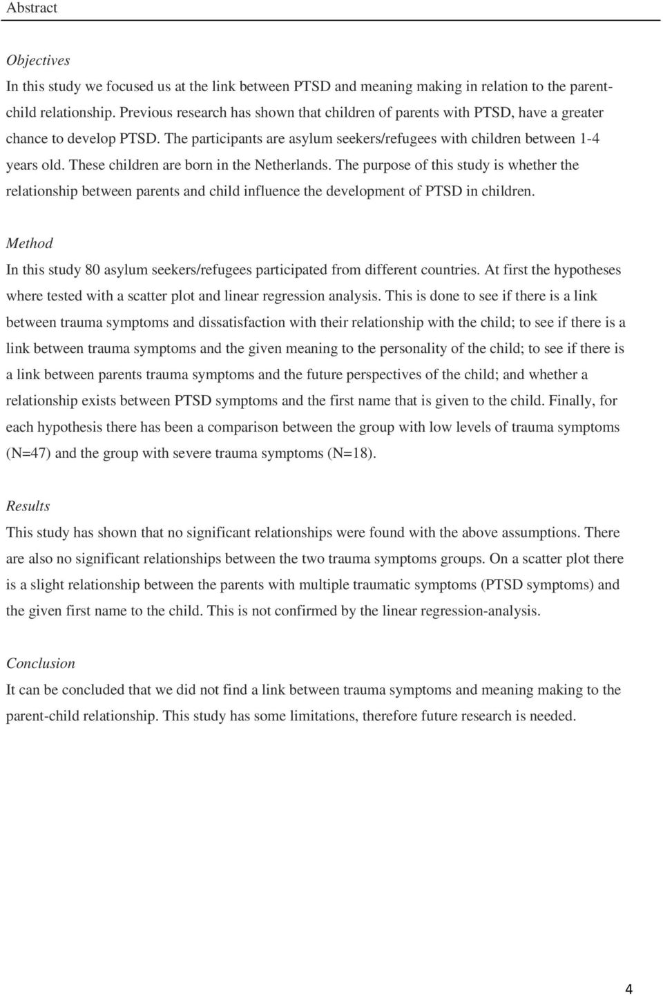 These children are born in the Netherlands. The purpose of this study is whether the relationship between parents and child influence the development of PTSD in children.