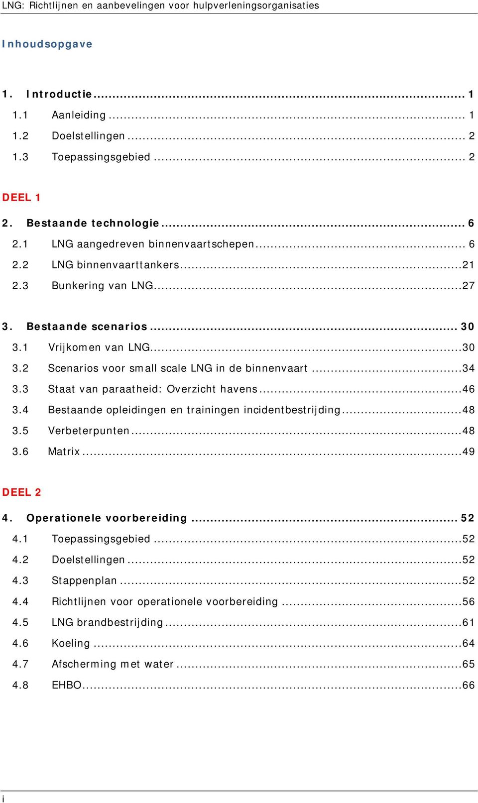 4 Bestaande opleidingen en trainingen incidentbestrijding...48 3.5 Verbeterpunten...48 3.6 Matrix...49 DEEL 2 4. Operationele voorbereiding... 52 4.1 Toepassingsgebied...52 4.2 Doelstellingen.