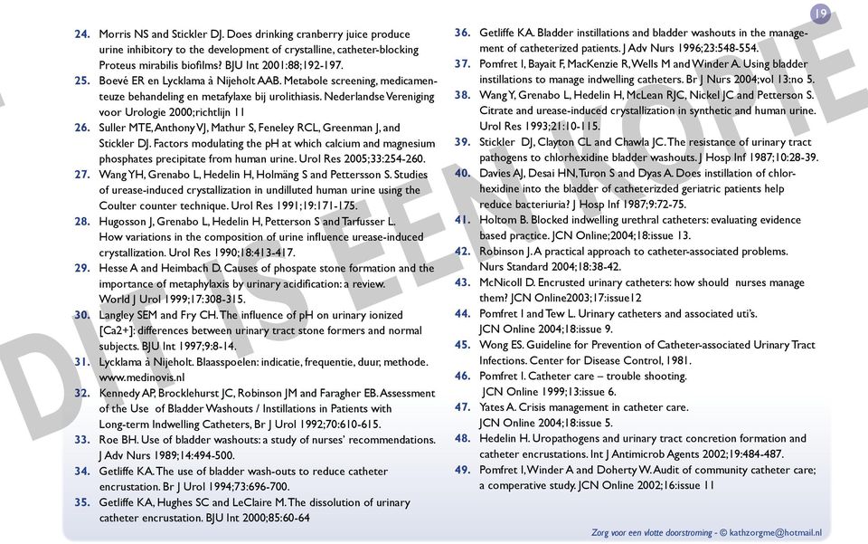 Suller MTE, Anthony VJ, Mathur S, Feneley RCL, Greenman J, and Stickler DJ. Factors modulating the ph at which calcium and magnesium phosphates precipitate from human urine. Urol Res 2005;33:254-260.