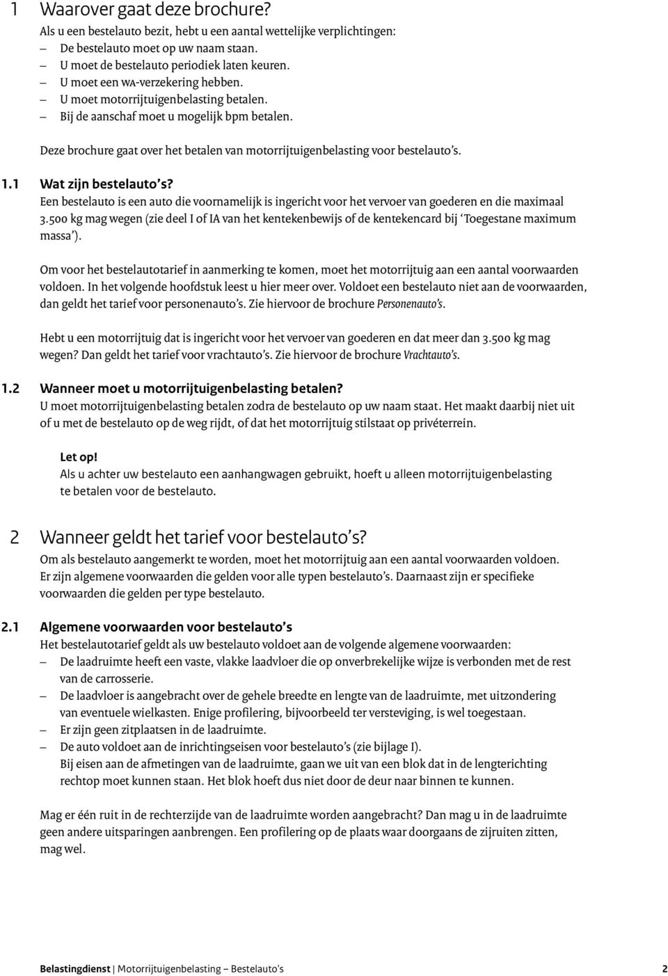 Deze brochure gaat over het betalen van motor rijtuigen belasting voor bestelauto s. 1.1 Wat zijn bestelauto s?