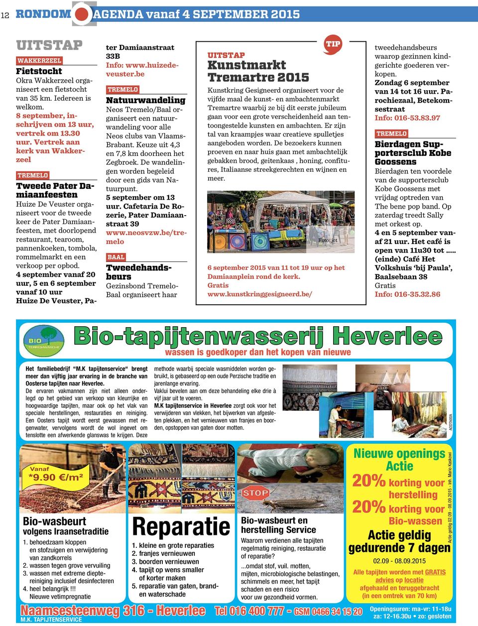 tombola, rommelmarkt en een verkoop per opbod. 4september vanaf 20 uur, 5en6september vanaf 10 uur Huize De Veuster, Pater Damiaanstraat 33B Info: www.huizedeveuster.