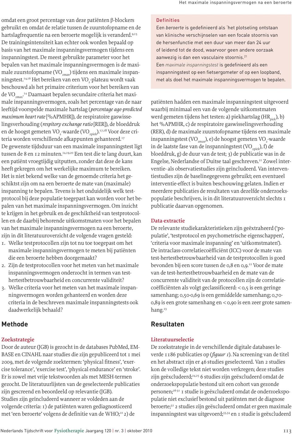 De meest gebruikte parameter voor het bepalen van het maximale inspanningsvermogen is de maximale zuurstofopname (VO 2max ) tijdens een maximale inspanningstest.