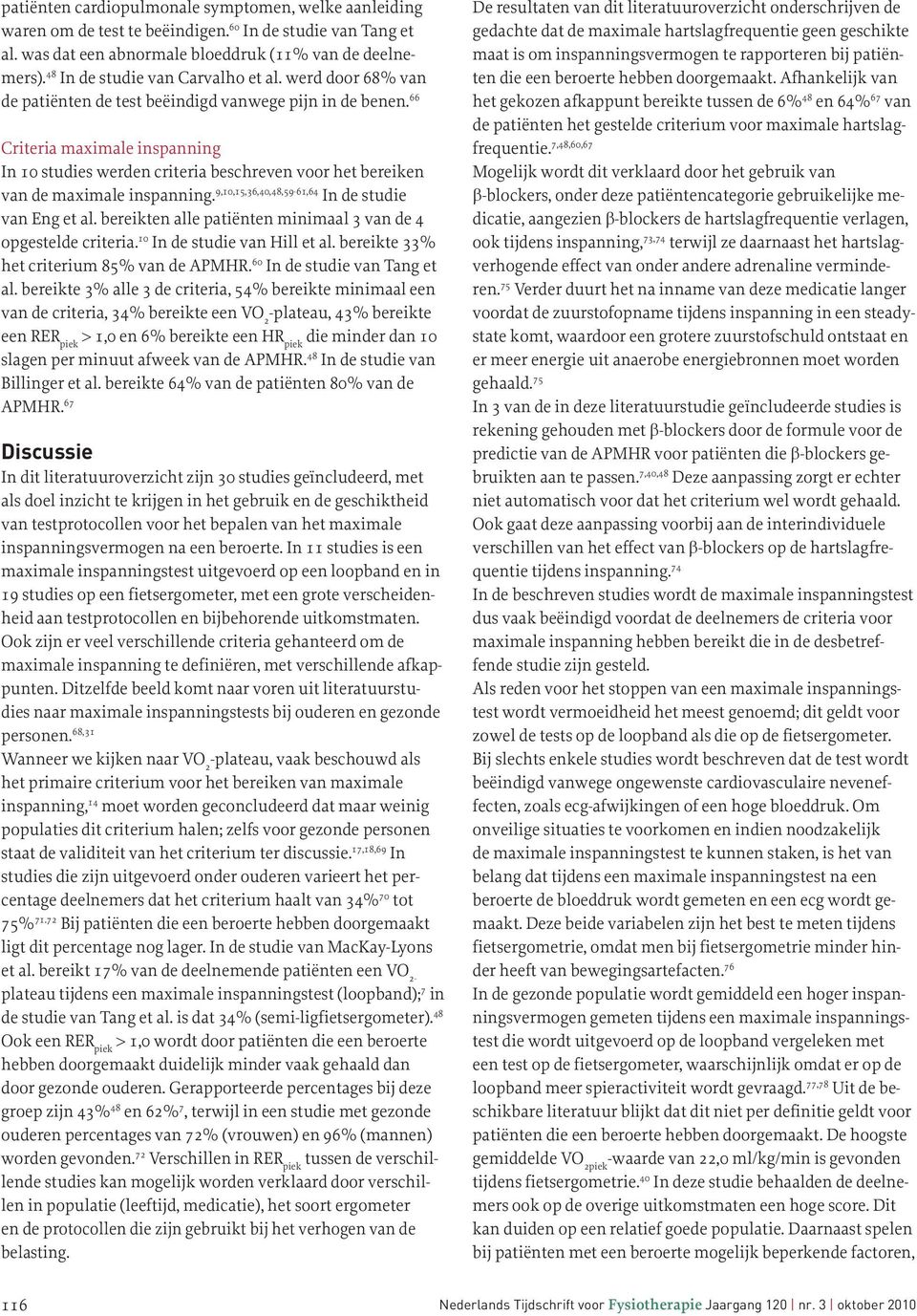 66 Criteria maximale inspanning In 10 studies werden criteria beschreven voor het bereiken van de maximale inspanning. 9,10,15,36,40,48,59-61,64 In de studie van Eng et al.