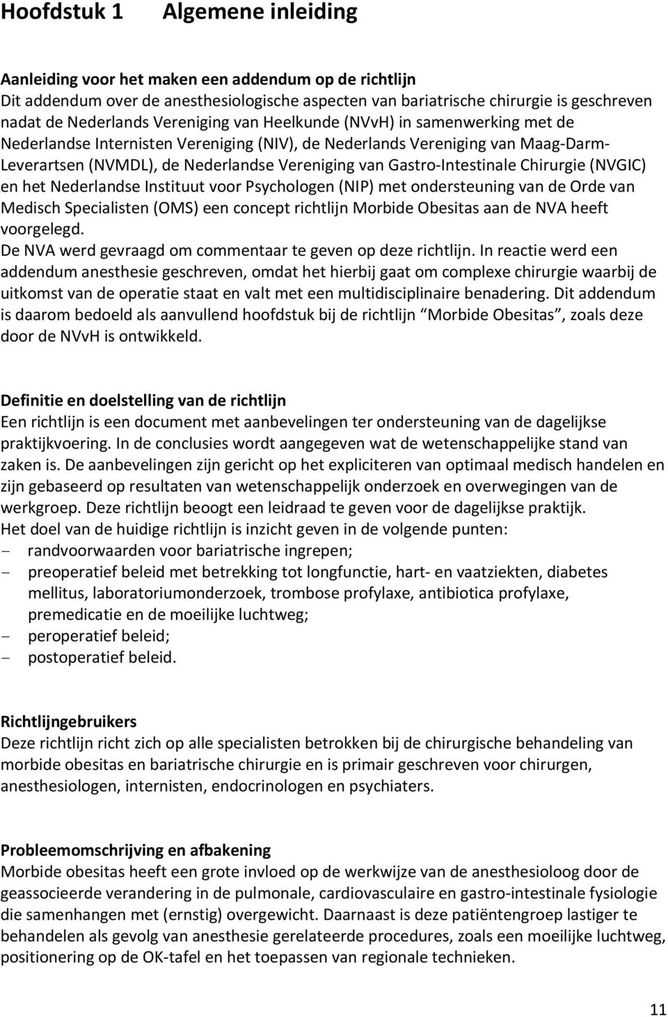 Gastro-Intestinale Chirurgie (NVGIC) en het Nederlandse Instituut voor Psychologen (NIP) met ondersteuning van de Orde van Medisch Specialisten (OMS) een concept richtlijn Morbide Obesitas aan de NVA