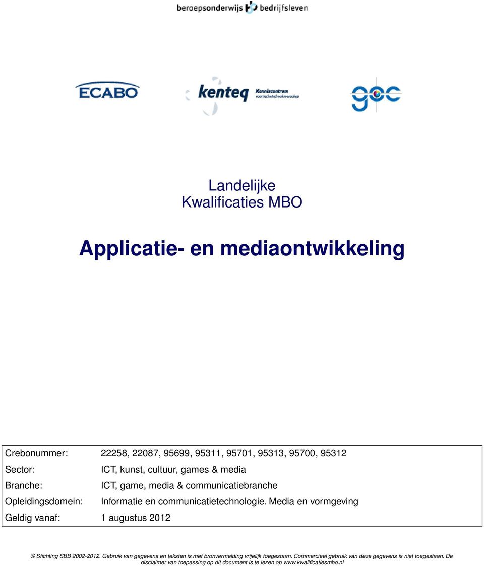 Media en vormgeving Geldig vanaf: 1 augustus 2012 Stichting SBB 2002-2012.