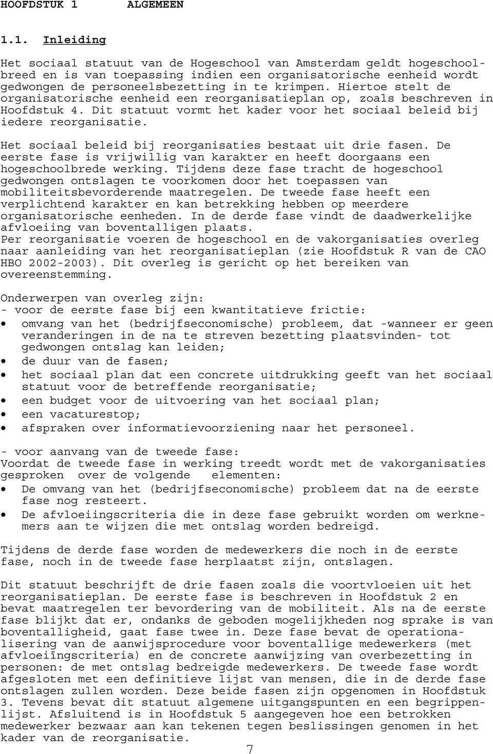 1. Inleiding Het sociaal statuut van de Hogeschool van Amsterdam geldt hogeschoolbreed en is van toepassing indien een organisatorische eenheid wordt gedwongen de personeelsbezetting in te krimpen.