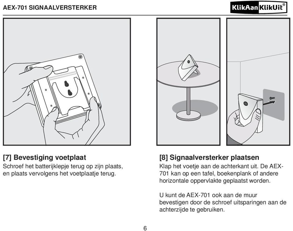 De AEX- 701 kan op een tafel, boekenplank of andere horizontale oppervlakte geplaatst worden.