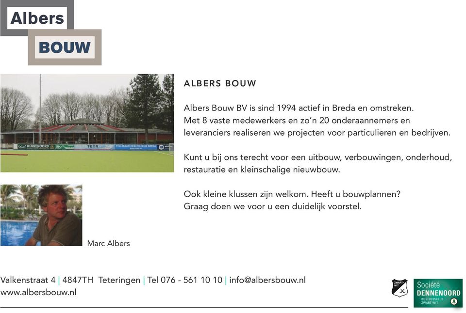 Kunt u bij ons terecht voor een uitbouw, verbouwingen, onderhoud, restauratie en kleinschalige nieuwbouw.