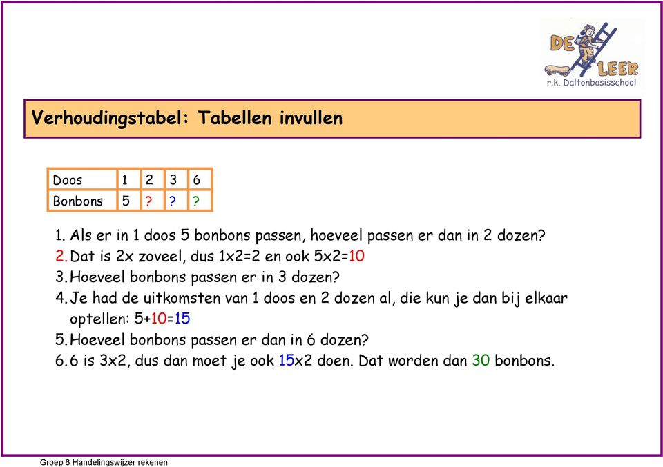 dozen? 2. Dat is 2x zoveel, dus 1x22 en ook 5x210 3. Hoeveel bonbons passen er in 3 dozen? 4.