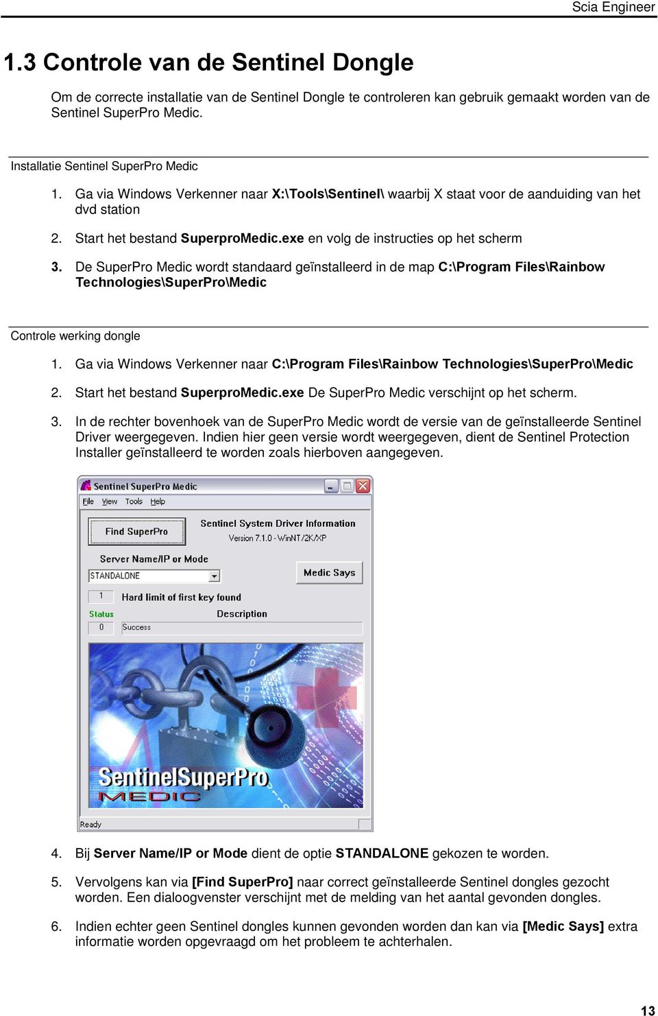 De SuperPro Medic wordt standaard geïnstalleerd in de map C:\Program Files\Rainbow Technologies\SuperPro\Medic Controle werking dongle 1.