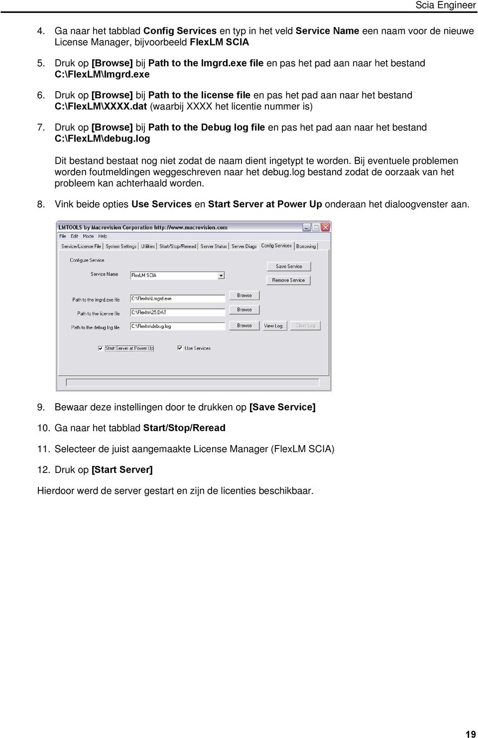 dat (waarbij XXXX het licentie nummer is) 7. Druk op [Browse] bij Path to the Debug log file en pas het pad aan naar het bestand C:\FlexLM\debug.