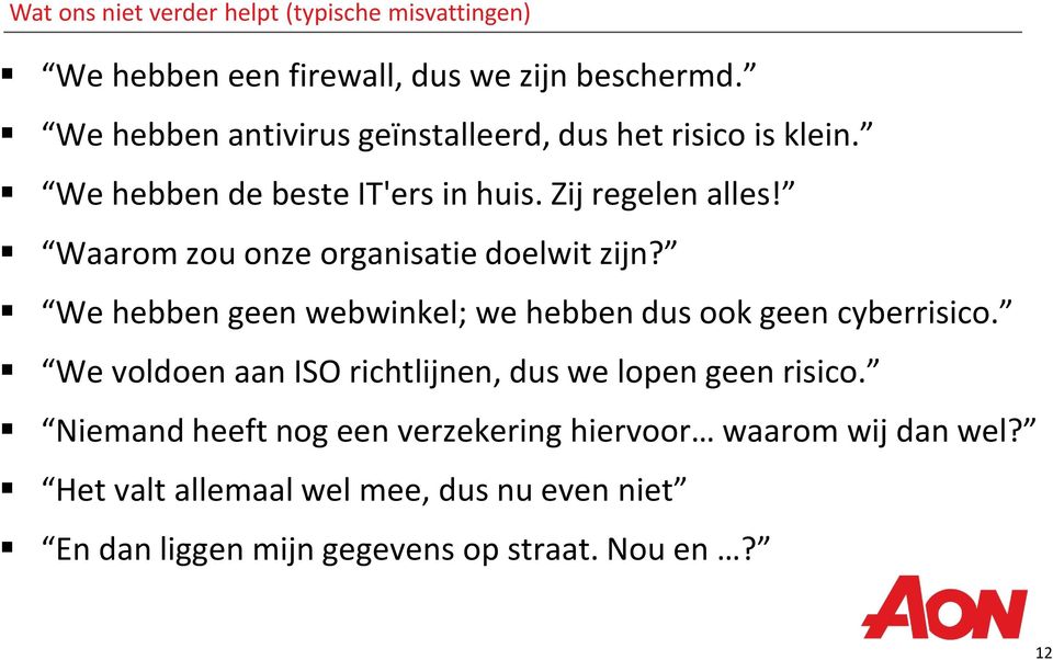 Waarom zou onze organisatie doelwit zijn? We hebben geen webwinkel; we hebben dus ook geen cyberrisico.